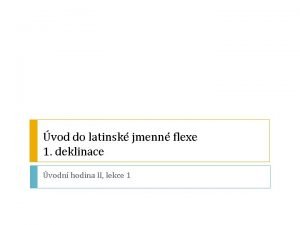 vod do latinsk jmenn flexe 1 deklinace vodn