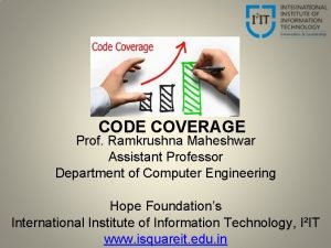 CODE COVERAGE Prof Ramkrushna Maheshwar Assistant Professor Department