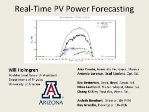 RealTime PV Power Forecasting Will Holmgren Postdoctoral Research