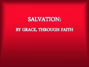 SALVATION BY GRACE THROUGH FAITH Now it came