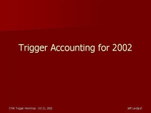 Trigger Accounting for 2002 STAR Trigger Workshop Oct