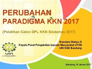 PERUBAHAN PARADIGMA KKN 2017 Pelatihan Calon DPL KKN