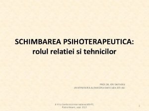 SCHIMBAREA PSIHOTERAPEUTICA rolul relatiei si tehnicilor PROF DR