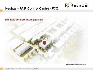 Neubau FAIR Control Centre FCC Das Herz der
