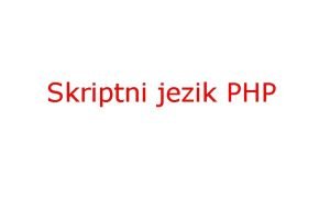 Skriptni jezik PHP Uvod v PHP PHP je