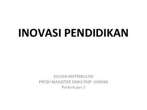 INOVASI PENDIDIKAN KULIAH MATRIKULASI PRODI MAGISTER SAINS FKIP