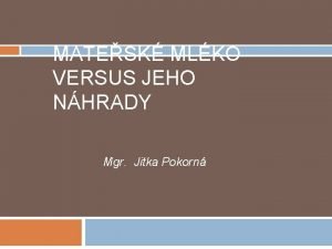 MATESK MLKO VERSUS JEHO NHRADY Mgr Jitka Pokorn