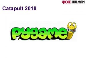 Catapult 2018 Pygame is a library designed for