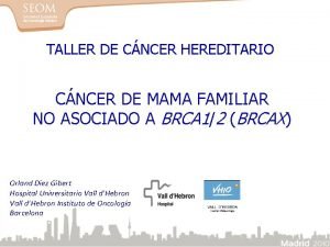 TALLER DE CNCER HEREDITARIO CNCER DE MAMA FAMILIAR