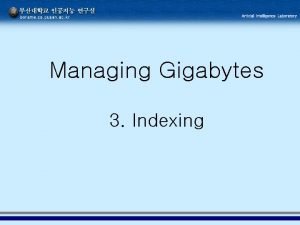 Managing Gigabytes 3 Indexing Inverted File Indexing Indexing
