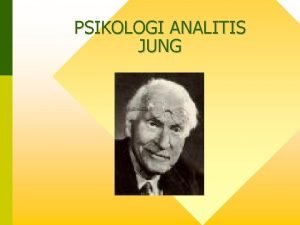 PSIKOLOGI ANALITIS JUNG Carl Jung 1875 1961 Awalnya
