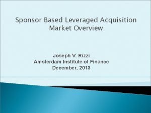 Sponsor Based Leveraged Acquisition Market Overview Joseph V