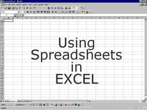 Using Spreadsheets in Excel Using Spreadsheets in EXCEL