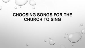 CHOOSING SONGS FOR THE CHURCH TO SING CHOOSING