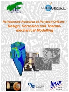 Refractories Research at PolytechOrlans Design Corrosion and Thermomechanical