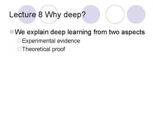 Lecture 8 Why deep l We explain deep