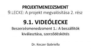 PROJEKTMENEDZSMENT 9 LECKE A projekt megvalstsa 2 rsz