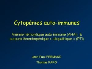 Cytopnies autoimmunes Anmie hmolytique autoimmune AHAI purpura thrombopnique
