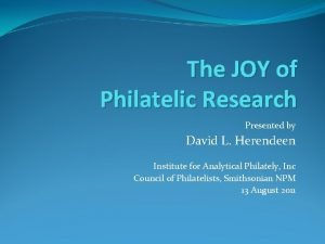 The JOY of Philatelic Research Presented by David