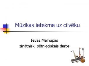 Mzikas ietekme uz cilvku Ievas Melnupas zintniski ptnieciskais