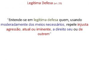 Legtima Defesa art 25 Entendese em legtima defesa