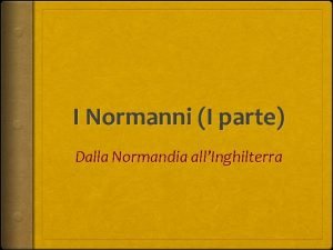 I Normanni I parte Dalla Normandia allInghilterra Tra