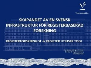 SKAPANDET AV EN SVENSK INFRASTRUKTUR FR REGISTERBASERAD FORSKNING