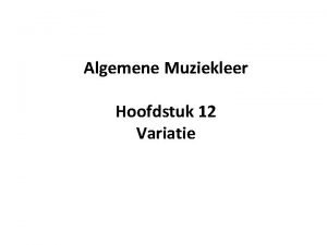 Algemene Muziekleer Hoofdstuk 12 Variatie Improvisatie In muziek