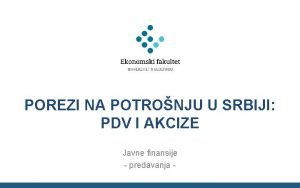 POREZI NA POTRONJU U SRBIJI PDV I AKCIZE