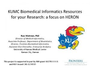 KUMC Biomedical Informatics Resources for your Research a