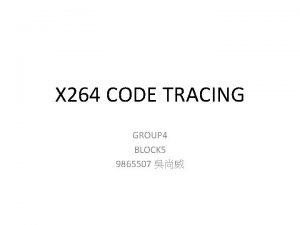 X 264 CODE TRACING GROUP 4 BLOCK 5