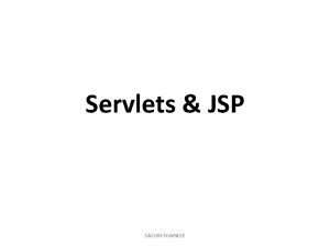 Servlets JSP SACHIN KHARADE Servlet Servlet is used