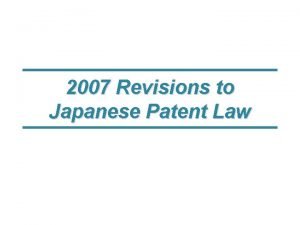 2007 Revisions to Japanese Patent Law Japanese Patent