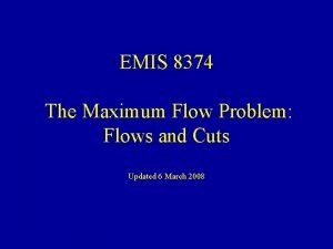 EMIS 8374 The Maximum Flow Problem Flows and