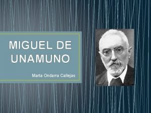 MIGUEL DE UNAMUNO Marta Ondarra Callejas NDICE Biografa