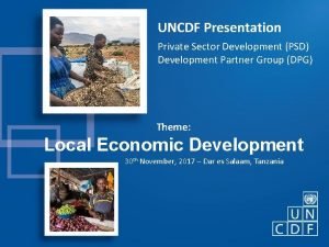 UNCDF Presentation Private Sector Development PSD Development Partner