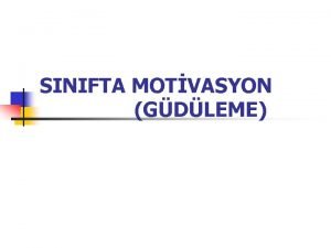 SINIFTA MOTVASYON GDLEME GR n n n Neden