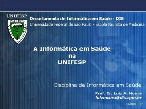 UNIFESP Departamento de Informtica em Sade DIS Universidade