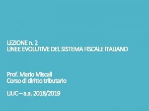 LEZIONE n 2 LINEE EVOLUTIVE DEL SISTEMA FISCALE