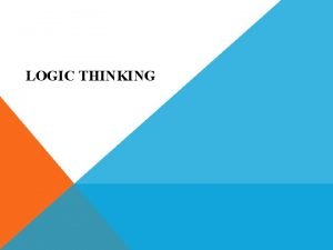 LOGIC THINKING TYPES OF ARGUMENTS Deductive arguments An