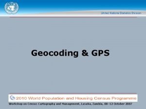 Geocoding GPS Workshop on Census Cartography and Management