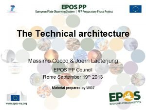The Technical architecture Massimo Cocco Joern Lauterjung EPOS