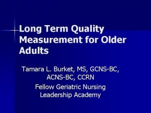 Long Term Quality Measurement for Older Adults Tamara