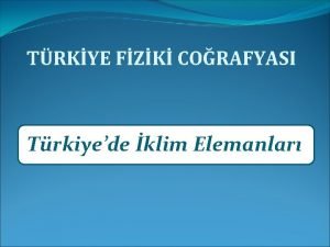 TRKYE FZK CORAFYASI Trkiyede klim Elemanlar KLM Geni