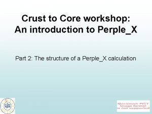 Crust to Core workshop An introduction to PerpleX