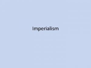 Imperialism What do industrialized nations need to expand