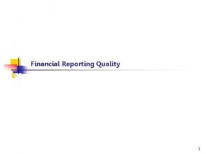 Financial Reporting Quality 1 Limitations of Financial Reporting