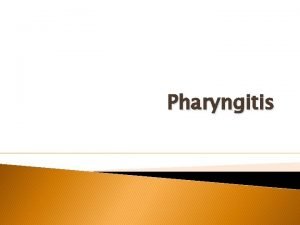 Pharyngitis Definition inflammation of the pharynx or pharyngeal