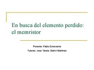 En busca del elemento perdido el memristor Ponente