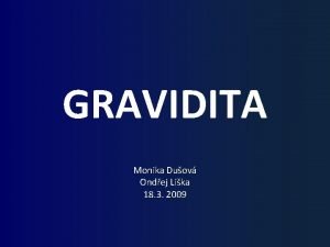 GRAVIDITA Monika Duov Ondej Lika 18 3 2009